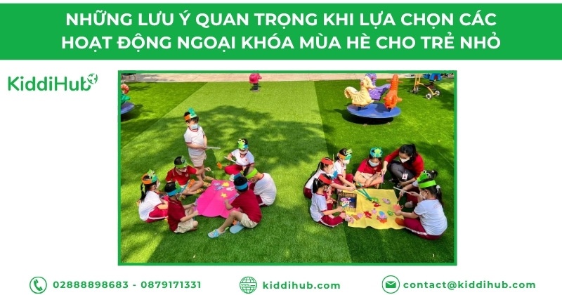 Những lưu ý quan trọng khi lựa chọn các hoạt động ngoại khóa mùa hè  cho trẻ nhỏ