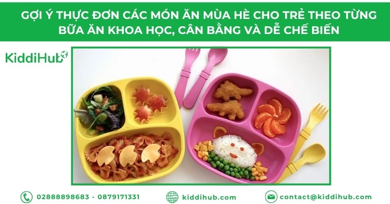 Gợi ý thực đơn các món ăn mùa hè cho trẻ theo từng bữa ăn khoa học, cân bằng và dễ chế biến