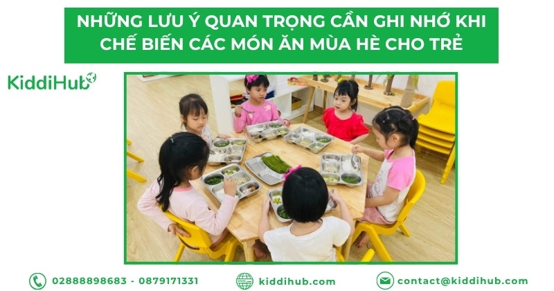 Những lưu ý quan trọng cần ghi nhớ khi chế biến các món ăn mùa hè cho trẻ