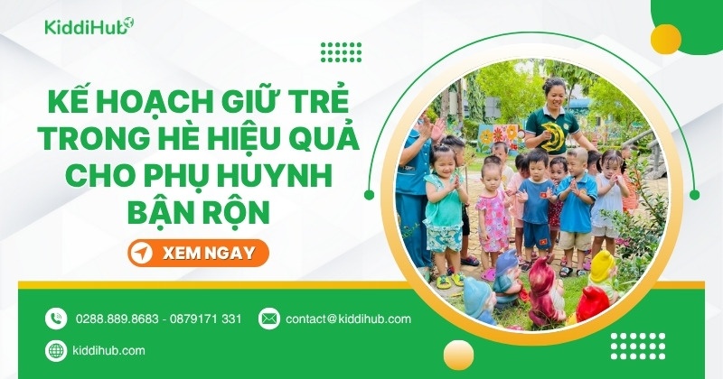 Kế hoạch giữ trẻ trong hè hiệu quả cho phụ huynh bận rộn