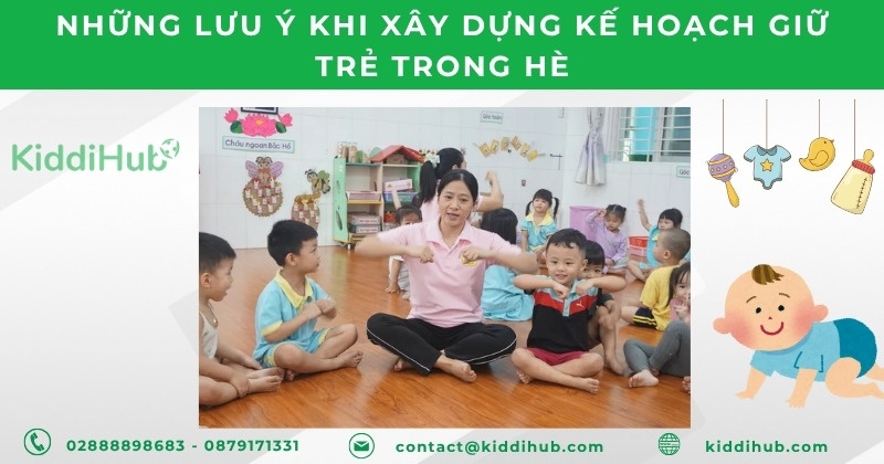 Những lưu ý khi xây dựng kế hoạch giữ trẻ trong hè