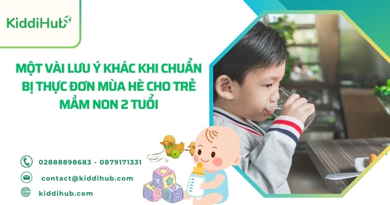 Một vài lưu ý khác khi chuẩn bị thực đơn mùa hè cho trẻ mầm non 2 tuổi