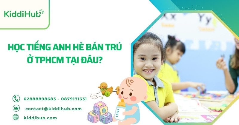 Học tiếng Anh hè bán trú ở TPHCM tại đâu?