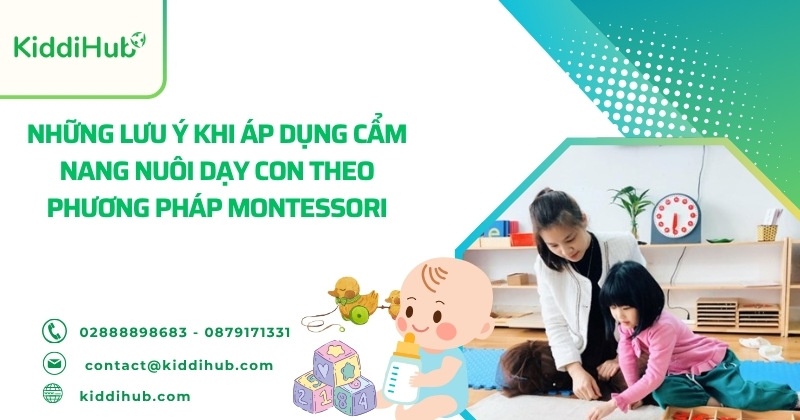 Những lưu ý khi áp dụng cẩm nang nuôi dạy con theo phương pháp Montessori
