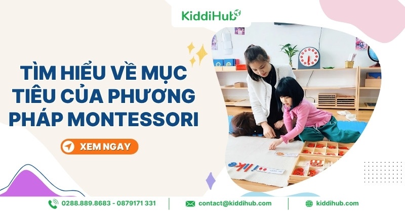 Mục tiêu của phương pháp Montessori bao gồm những gì?