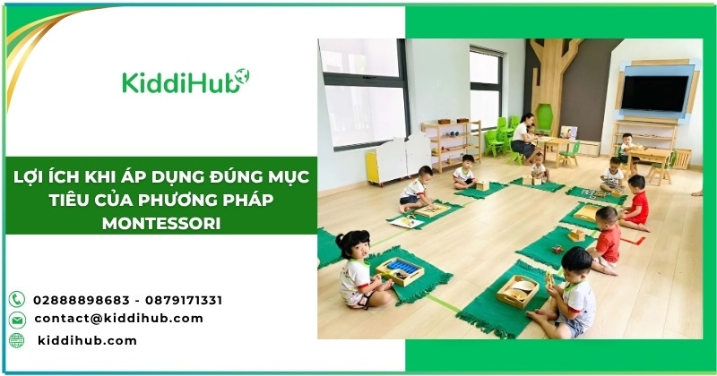 Lợi ích khi áp dụng đúng mục tiêu của phương pháp Montessori