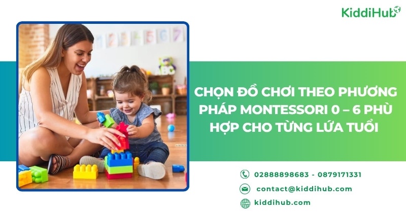 Chọn đồ chơi theo phương pháp Montessori 0 – 6 phù hợp cho từng lứa tuổi