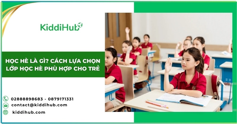 Học hè là gì? Cách lựa chọn lớp học hè phù hợp cho trẻ