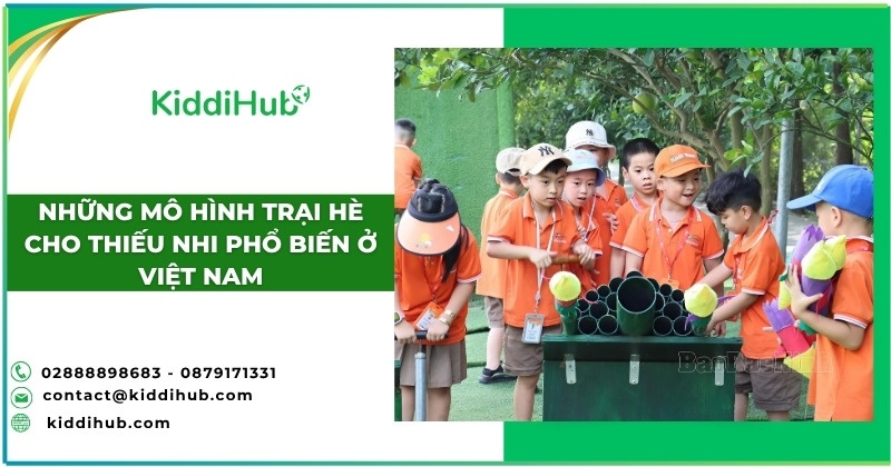 Những mô hình trại hè cho thiếu nhi phổ biến ở Việt Nam