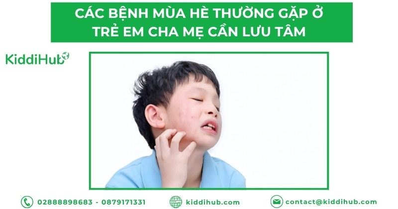 Các bệnh mùa hè thường gặp ở trẻ em cha mẹ cần lưu tâm