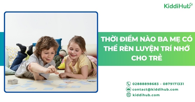 Thời điểm nào ba mẹ có thể rèn luyện trí nhớ cho trẻ