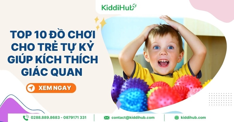 Top 10 đồ chơi cho trẻ tự kỷ giúp kích thích giác quan