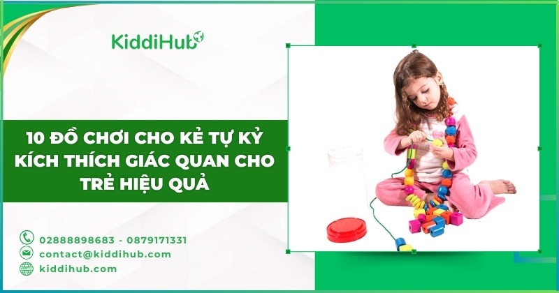 10 đồ chơi cho kẻ tự kỷ kích thích giác quan cho trẻ hiệu quả