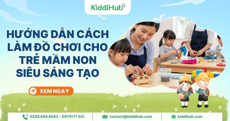 Hướng dẫn cách làm đồ chơi cho trẻ mầm non siêu sáng tạo