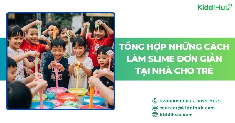 Tổng hợp những cách làm Slime đơn giản tại nhà cho trẻ