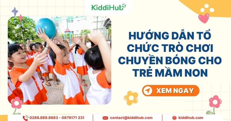 Hướng dẫn tổ chức trò chơi chuyền bóng cho trẻ mầm non