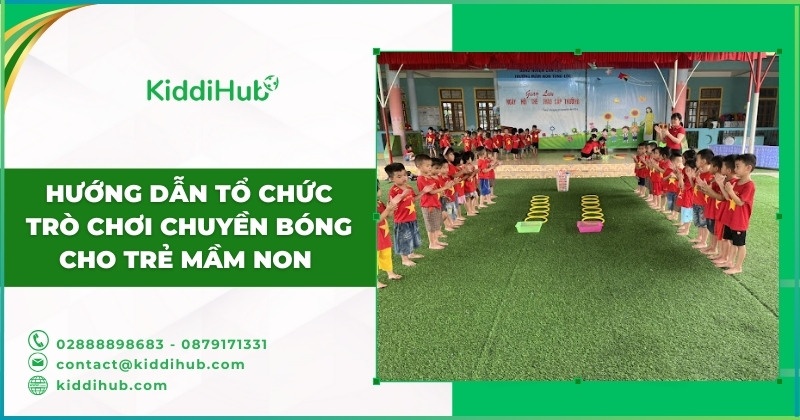 Hướng dẫn tổ chức trò chơi chuyền bóng cho trẻ mầm non 