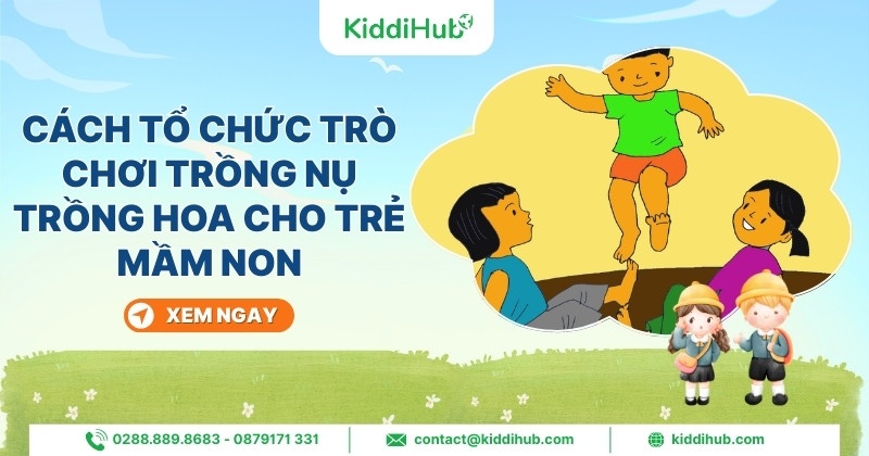 Cách tổ chức trò chơi trồng nụ trồng hoa cho trẻ mầm non