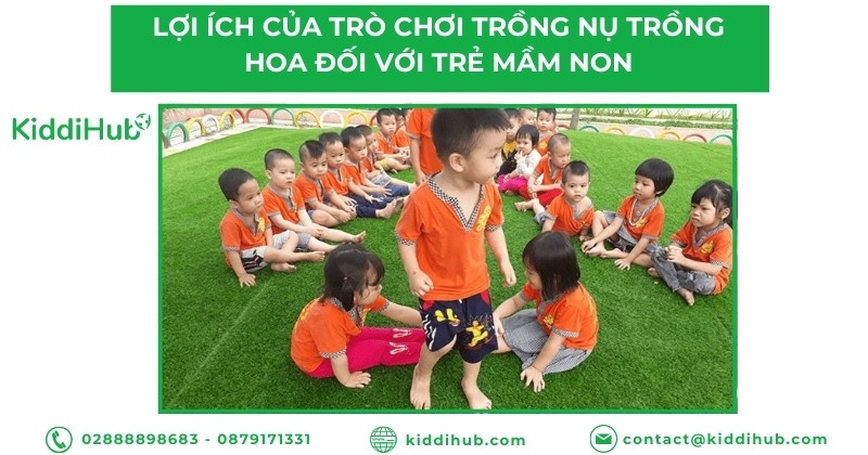 Lợi ích của trò chơi trồng nụ trồng hoa đối với trẻ mầm non