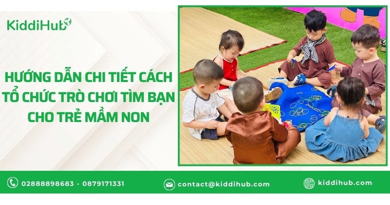 Hướng dẫn chi tiết cách tổ chức trò chơi tìm bạn cho trẻ mầm non