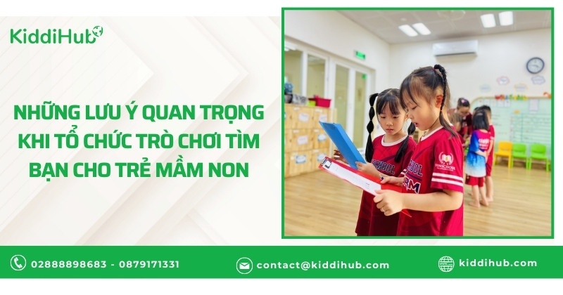 Những lưu ý quan trọng khi tổ chức trò chơi tìm bạn cho trẻ mầm non