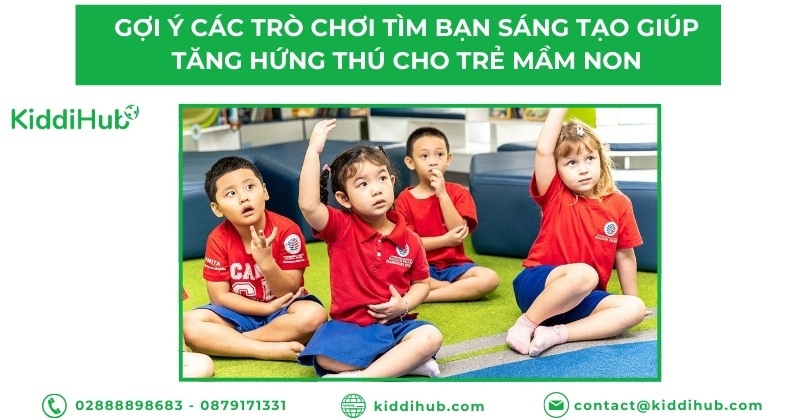 Gợi ý các trò chơi tìm bạn sáng tạo giúp tăng hứng thú cho trẻ mầm non