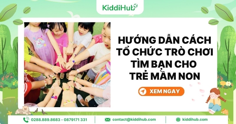 Hướng dẫn cách tổ chức trò chơi tìm bạn cho trẻ mầm non