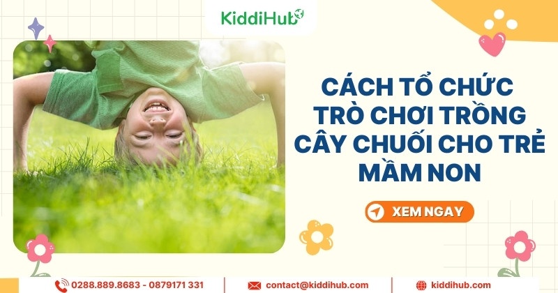 Cách tổ chức trò chơi trồng cây chuối cho trẻ mầm non