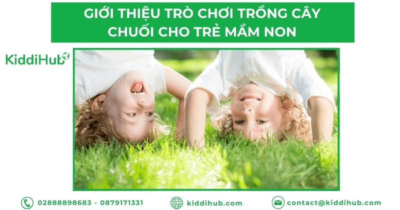 Giới thiệu trò chơi trồng cây chuối cho trẻ mầm non