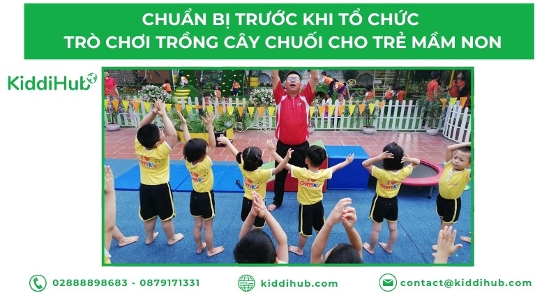 Chuẩn bị trước khi tổ chức trò chơi trồng cây chuối cho trẻ mầm non