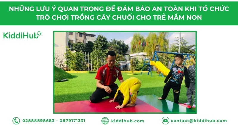 Những lưu ý quan trọng để đảm bảo an toàn khi tổ chức trò chơi trồng cây chuối cho trẻ mầm non