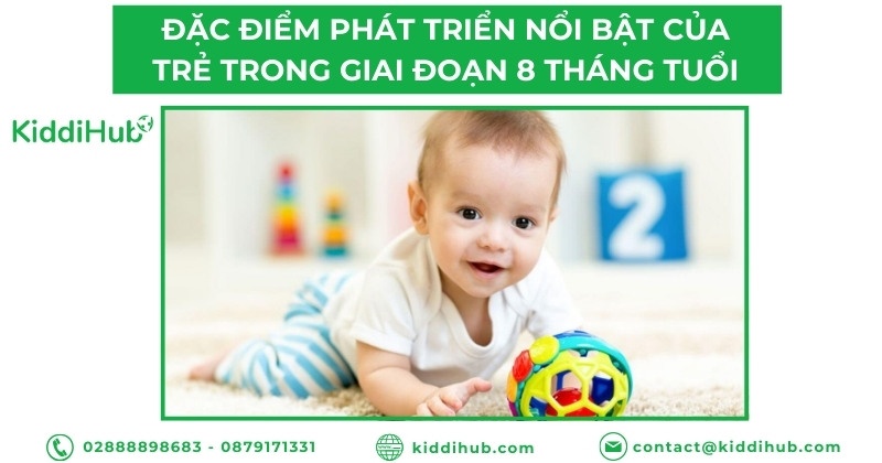 Đặc điểm phát triển nổi bật của trẻ trong giai đoạn 8 tháng tuổi