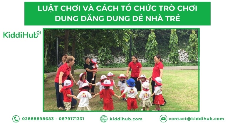 Luật chơi và cách tổ chức trò chơi dung dăng dung dẻ nhà trẻ
