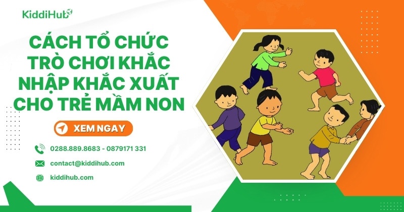 Cách tổ chức trò chơi khắc nhập khắc xuất cho trẻ mầm non