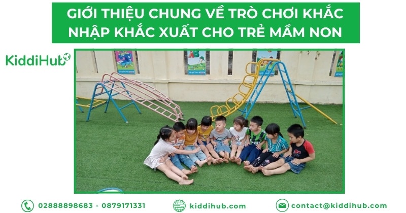 Giới thiệu chung về trò chơi khắc nhập khắc xuất cho trẻ mầm non