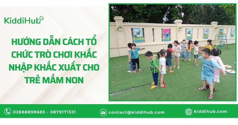 Hướng dẫn cách tổ chức trò chơi khắc nhập khắc xuất cho trẻ mầm non