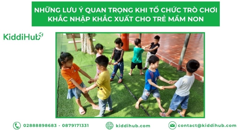 Những lưu ý quan trọng khi tổ chức trò chơi khắc nhập khắc xuất cho trẻ mầm non