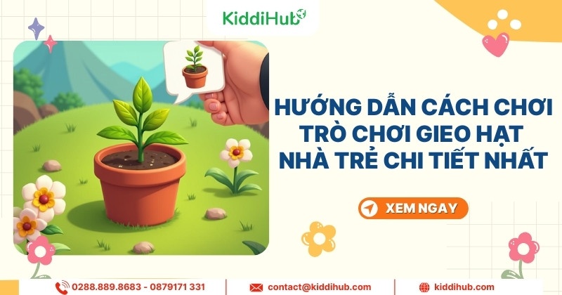 Hướng dẫn cách chơi trò chơi gieo hạt nhà trẻ chi tiết nhất