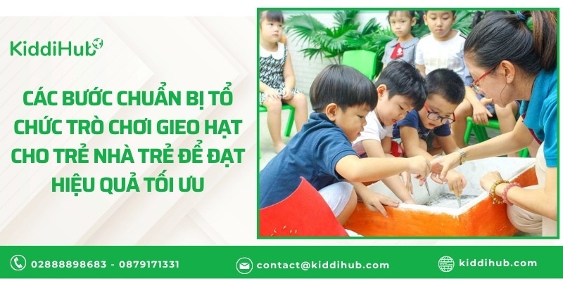 Các bước chuẩn bị tổ chức trò chơi gieo hạt cho trẻ nhà trẻ để đạt hiệu quả tối ưu