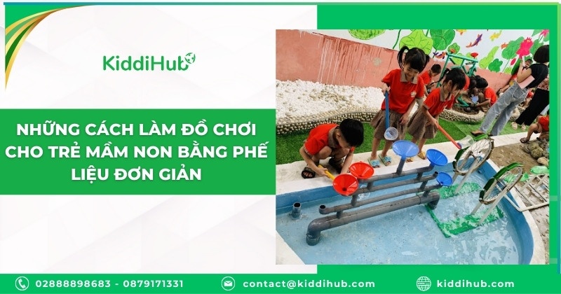 Những cách làm đồ chơi cho trẻ mầm non bằng phế liệu đơn giản