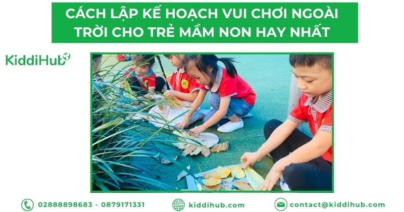 Cách lập kế hoạch vui chơi ngoài trời cho trẻ mầm non hay nhất