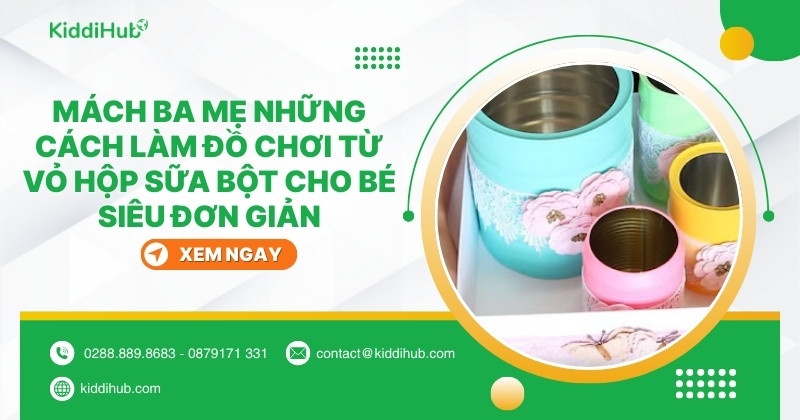 10 cách làm đồ chơi từ vỏ hộp sữa bột siêu đơn giản