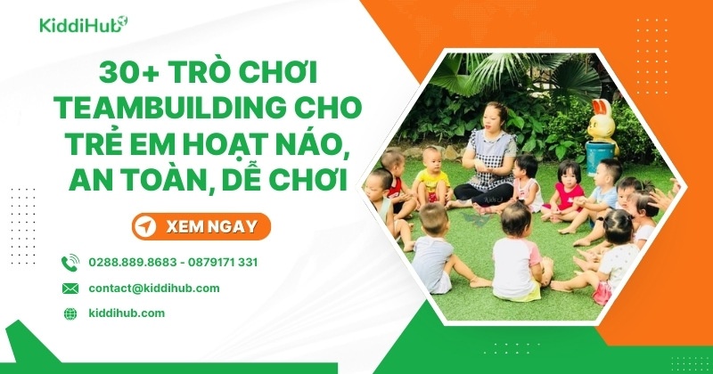 30+ trò chơi team building cho trẻ em trí tuệ, hoạt náo, an toàn