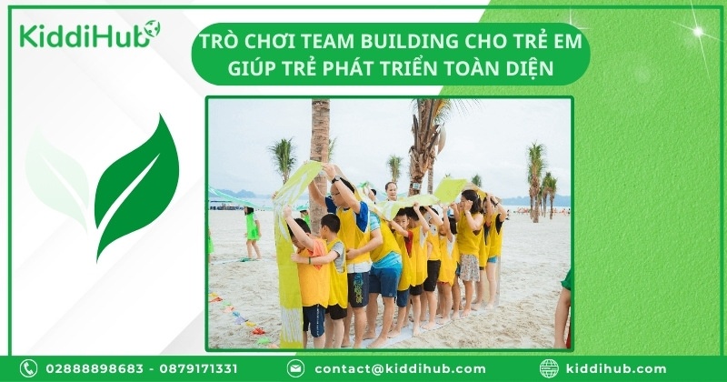 Trò chơi team building cho trẻ em giúp trẻ phát triển toàn diện
