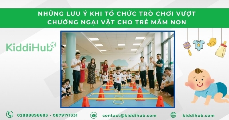 Những lưu ý khi tổ chức trò chơi vượt chướng ngại vật cho trẻ mầm non