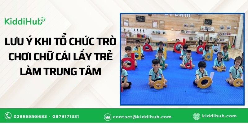 Lưu ý khi tổ chức trò chơi chữ cái lấy trẻ làm trung tâm