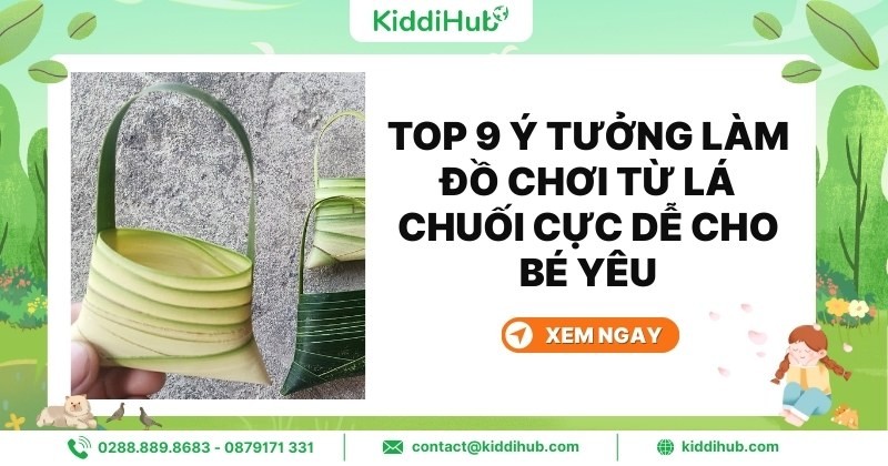 Top 9 ý tưởng làm đồ chơi từ lá chuối dành cho bé yêu