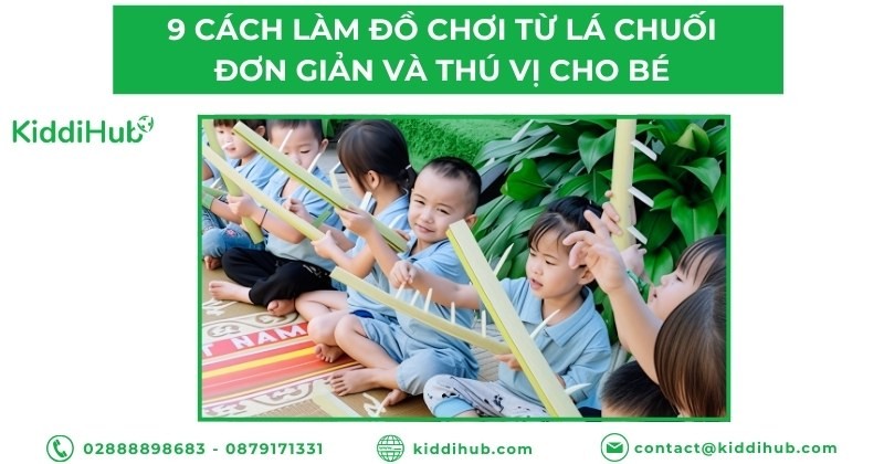 9 cách làm đồ chơi từ lá chuối đơn giản và thú vị cho bé