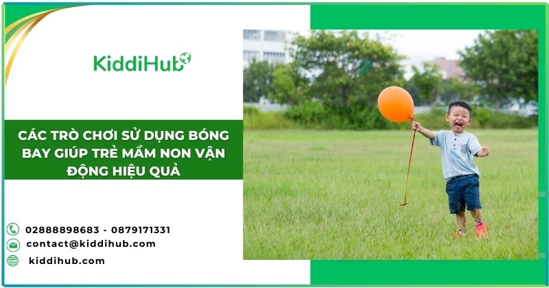 Các trò chơi sử dụng bóng bay giúp trẻ mầm non vận động hiệu quả