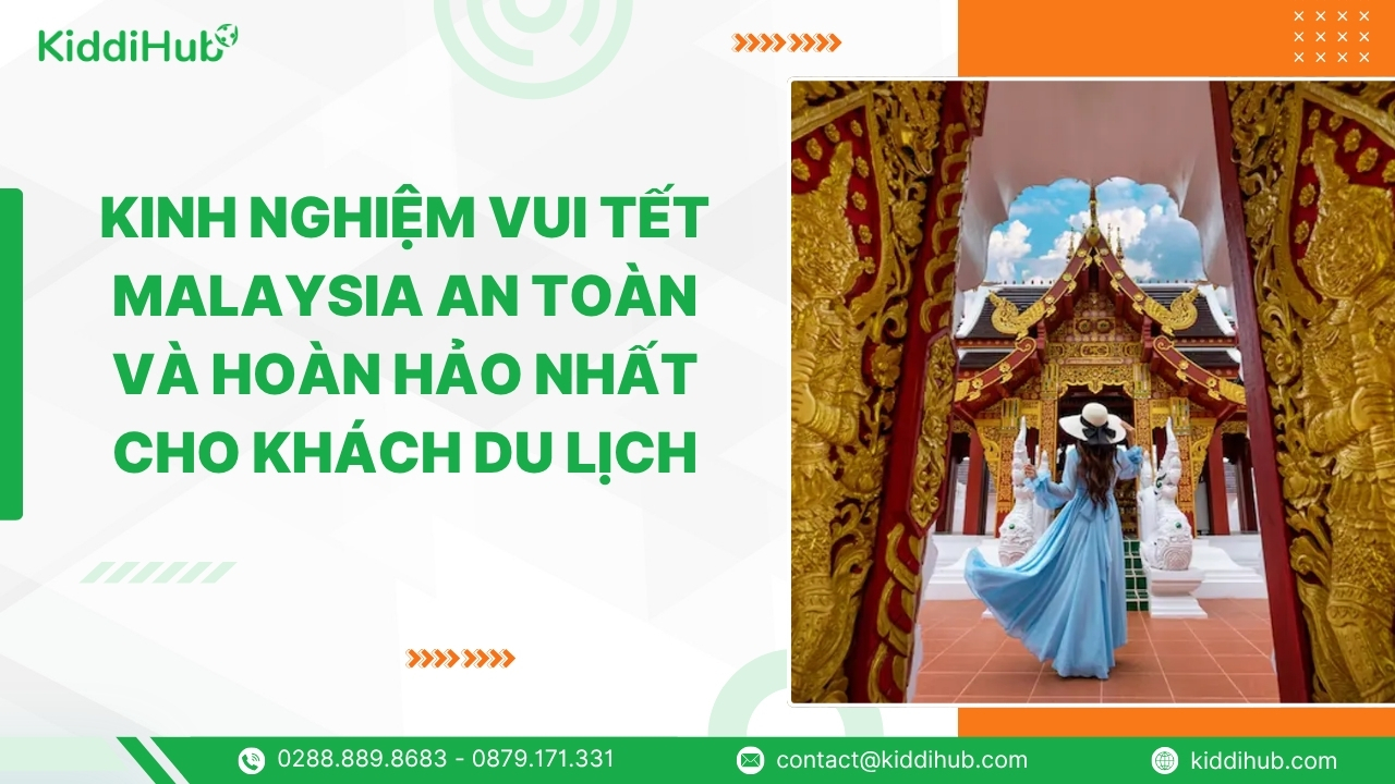 Kinh nghiệm vui Tết Malaysia an toàn và hoàn hảo nhất cho khách du lịch